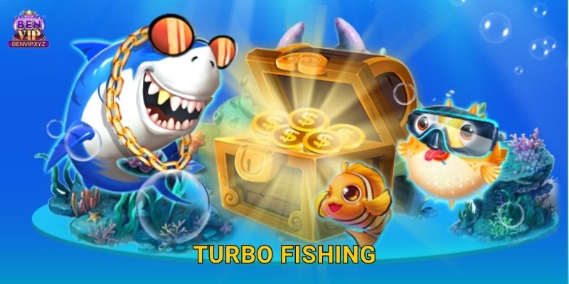 Turbo Fishing tốc độ cao – bắn cá trúng lớn tại Benvip