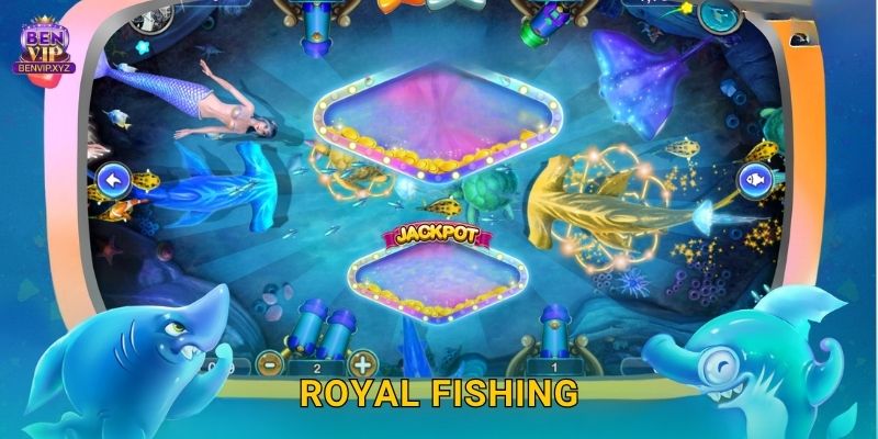 Royal Fishing hoàng gia – phần thưởng sang trọng tại Benvip