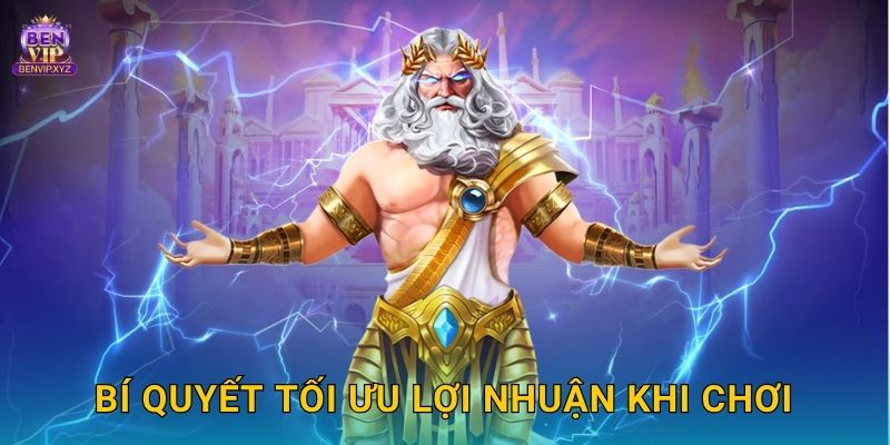 Bí quyết tối ưu lợi nhuận khi chơi
