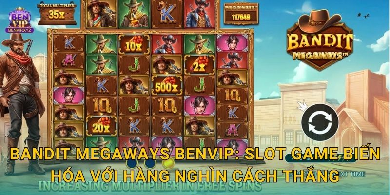 Bandit Megaways Benvip: Slot game biến hóa với hàng nghìn cách thắng