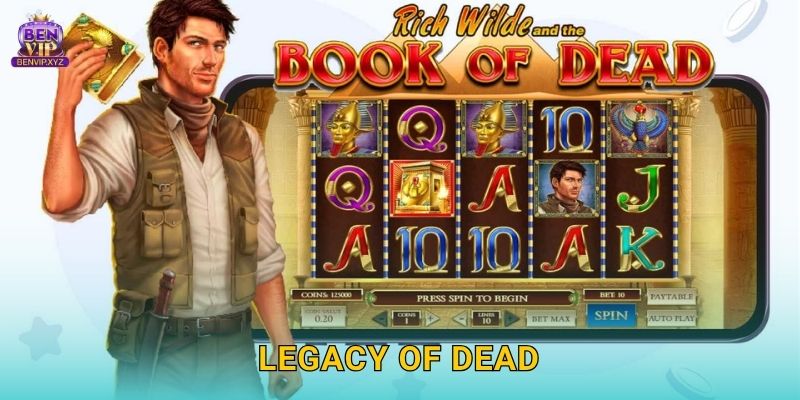 Legacy of Dead: truyền thuyết hồi sinh – thưởng lớn tại Benvip